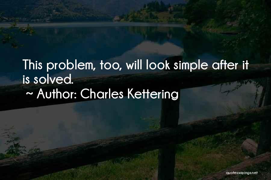 Simple Looks Quotes By Charles Kettering
