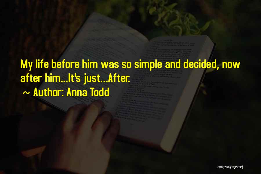 Simple Love And Life Quotes By Anna Todd