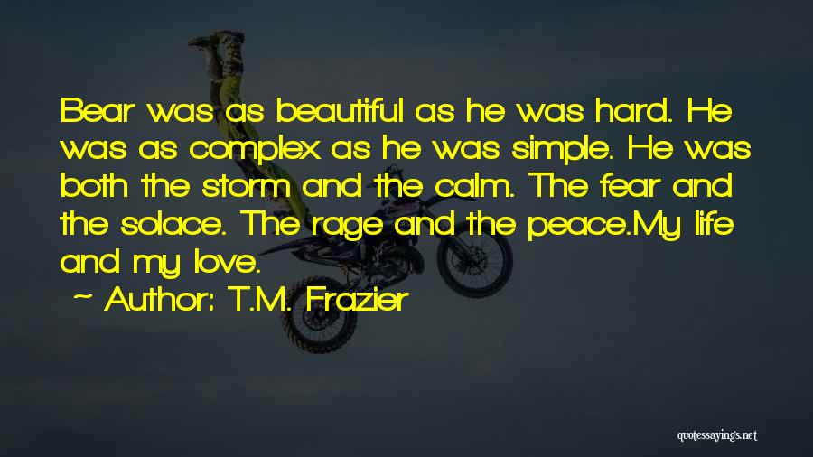 Simple Love And Life Quotes By T.M. Frazier