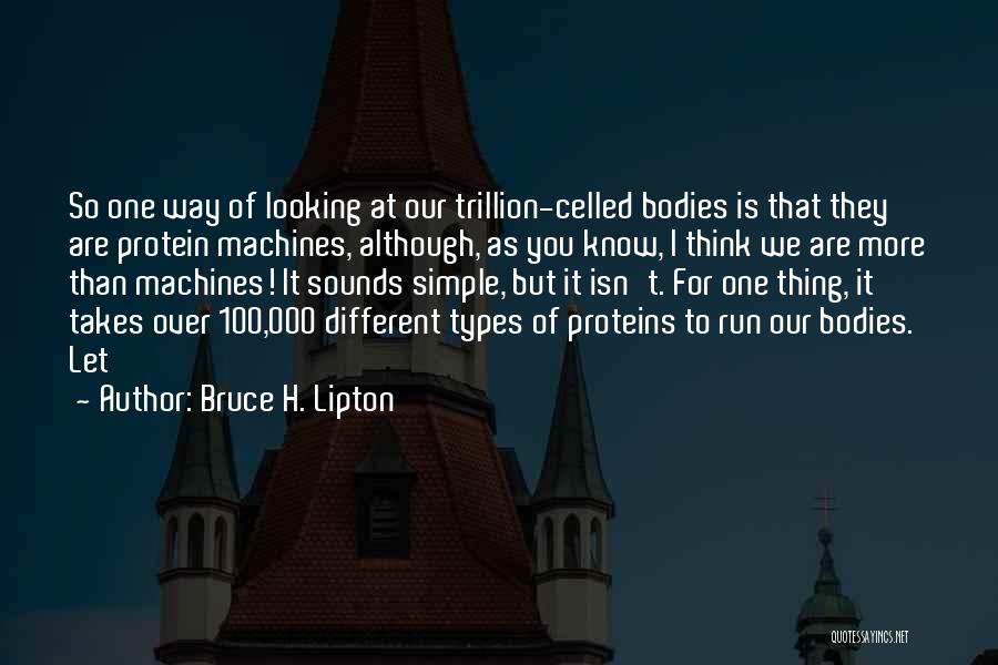 Simple Machines Quotes By Bruce H. Lipton