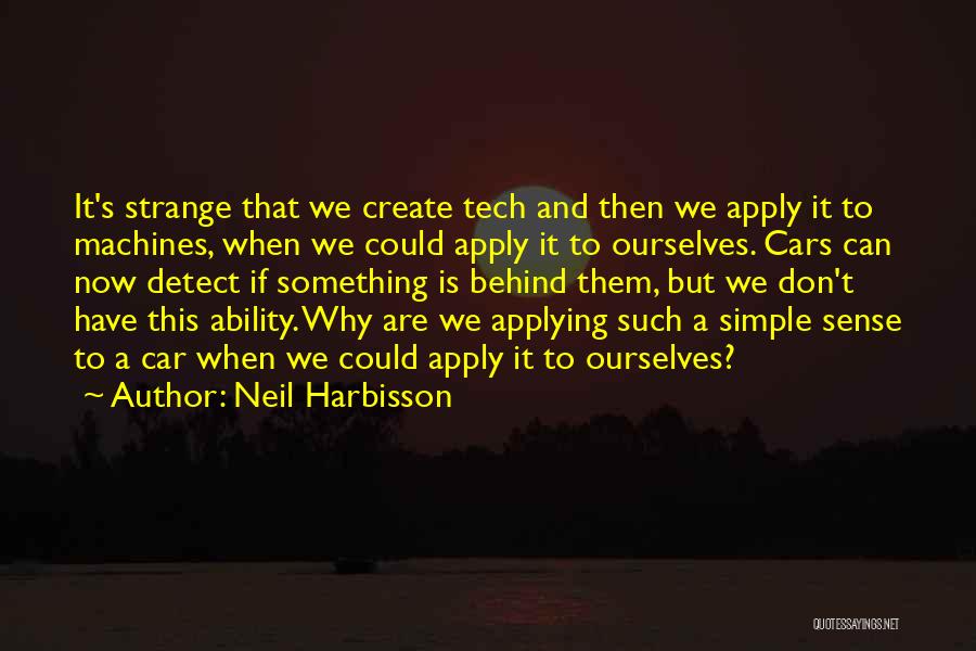 Simple Machines Quotes By Neil Harbisson