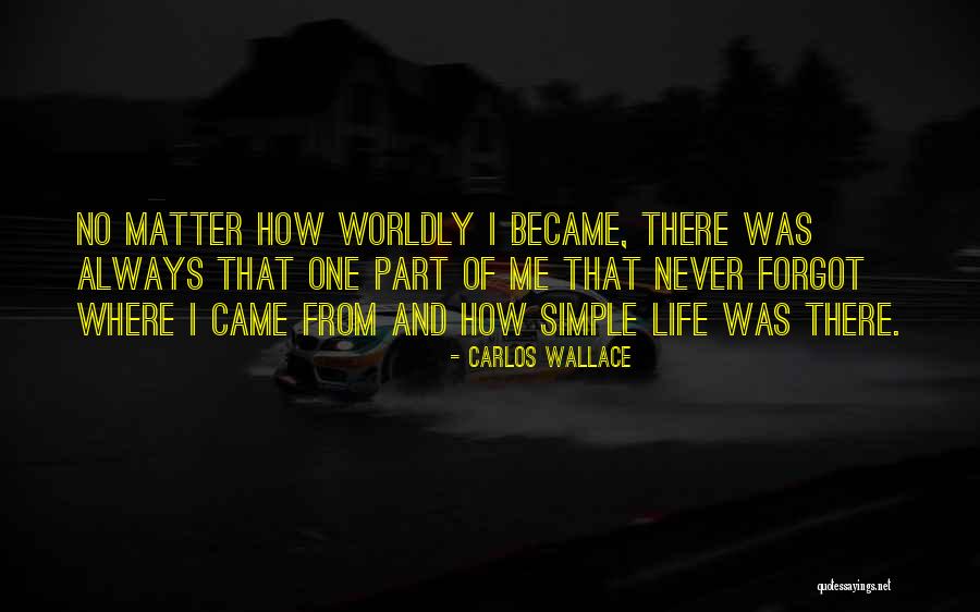 Simple Me Quotes By Carlos Wallace Simple Me Quotes By Carlos Wallace