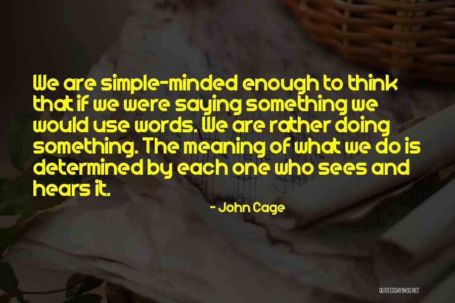 Simple Minded Quotes By John Cage Simple Minded Quotes By John Cage