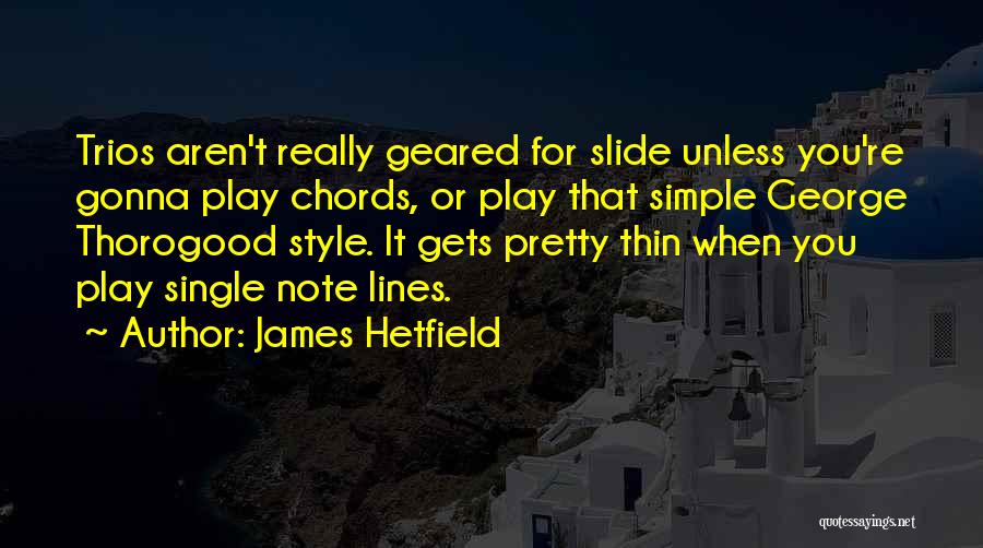 Simple Note Quotes By James Hetfield