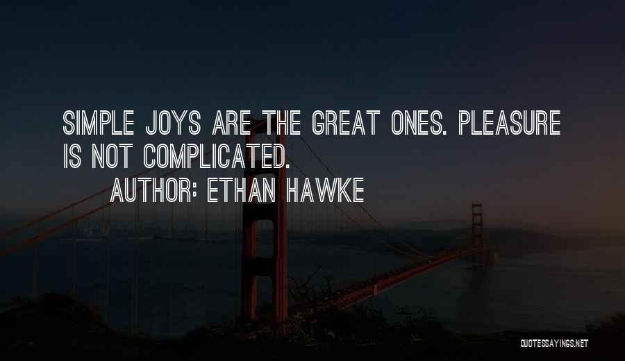 Simple Pleasure Quotes By Ethan Hawke