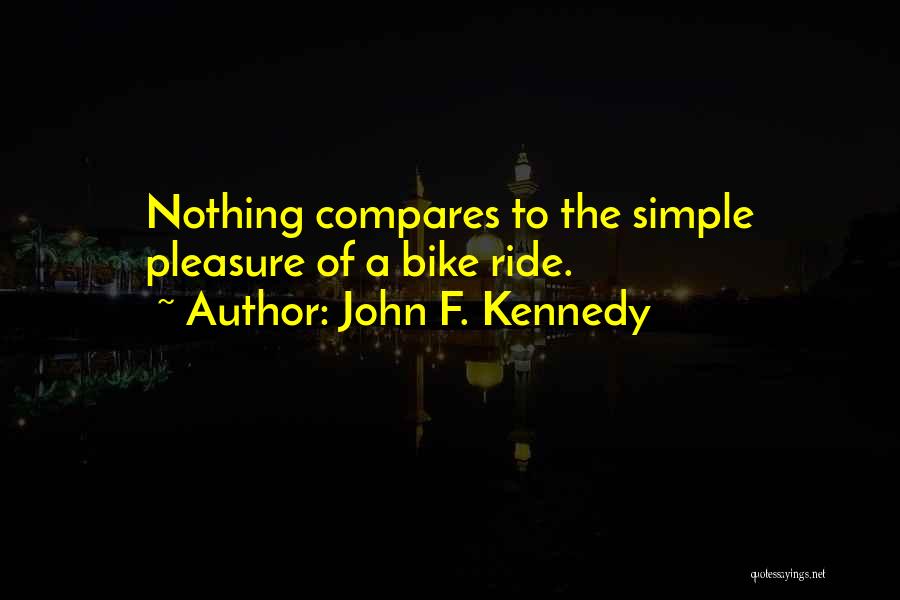 Simple Pleasure Quotes By John F. Kennedy