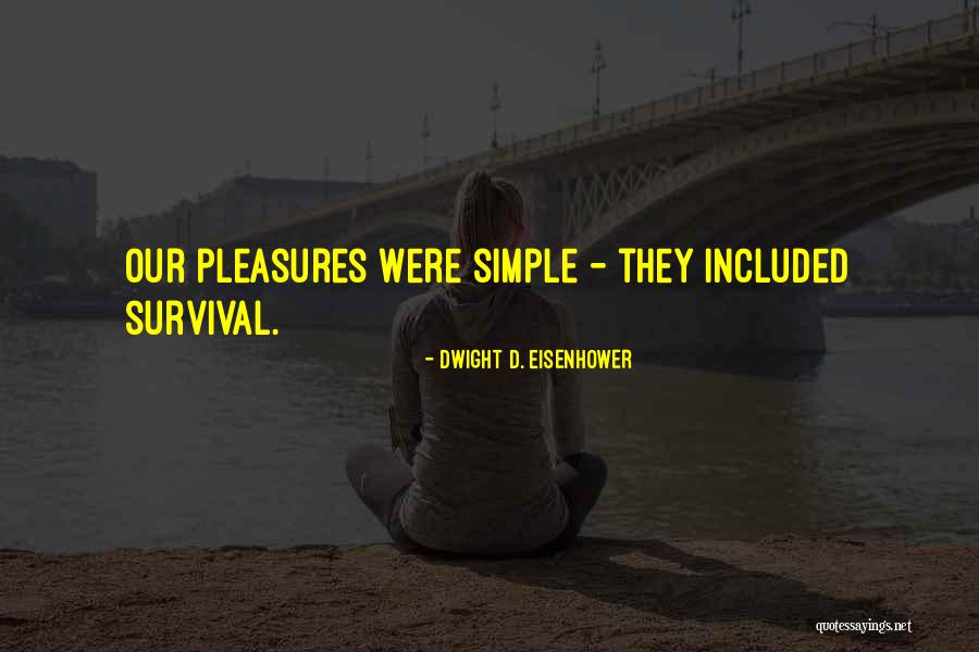 Simple Pleasures Quotes By Dwight D. Eisenhower