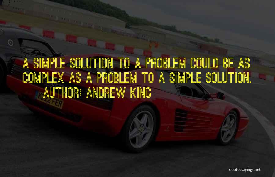 Simple Solution Quotes By Andrew King