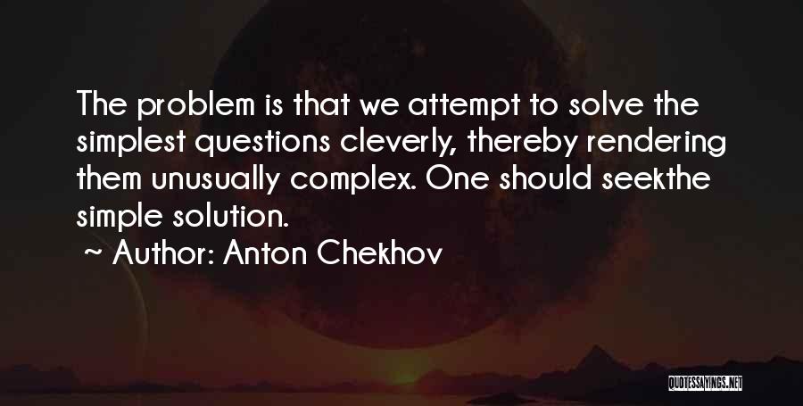 Simple Solution Quotes By Anton Chekhov