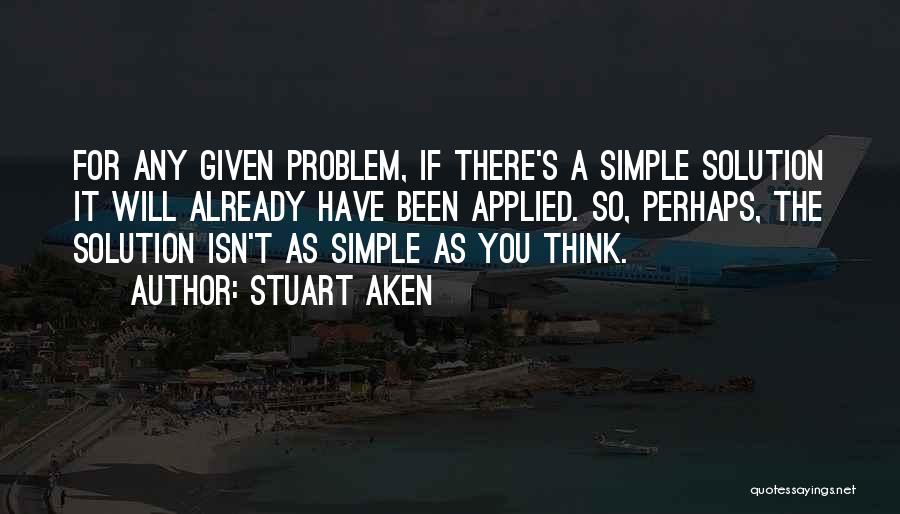 Simple Solution Quotes By Stuart Aken
