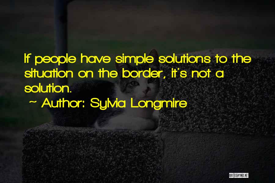 Simple Solution Quotes By Sylvia Longmire