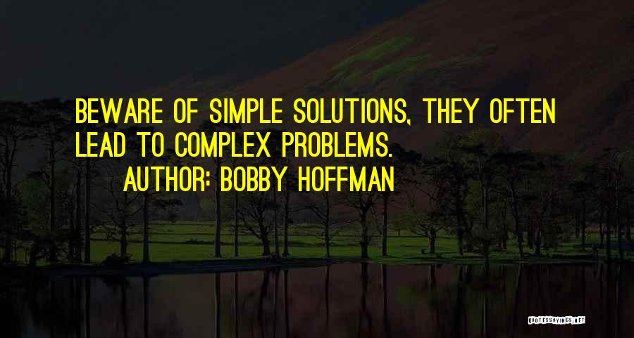 Simple Solutions To Complex Problems Quotes By Bobby Hoffman