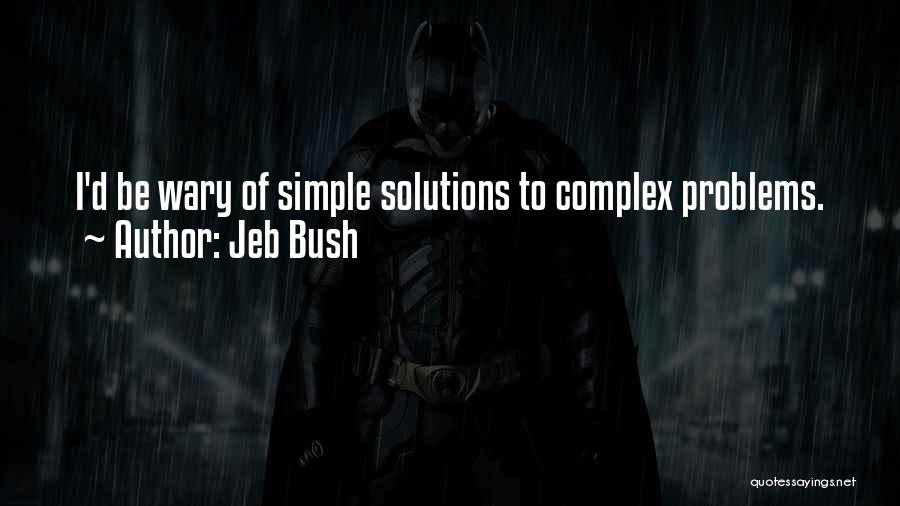 Simple Solutions To Complex Problems Quotes By Jeb Bush