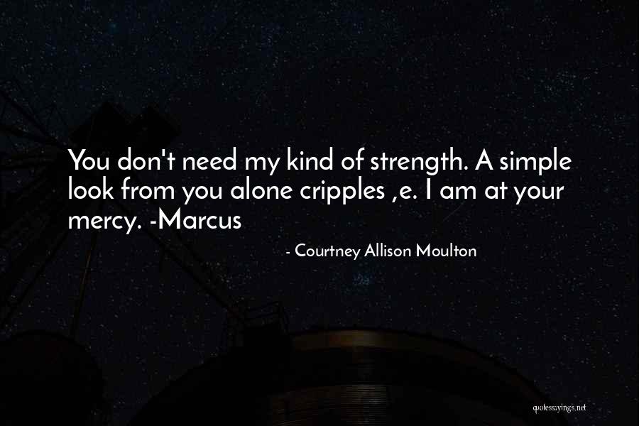 Simple Strength Quotes By Courtney Allison Moulton Simple Strength Quotes By Courtney Allison Moulton