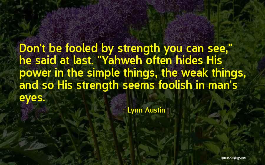 Simple Strength Quotes By Lynn Austin Simple Strength Quotes By Lynn Austin