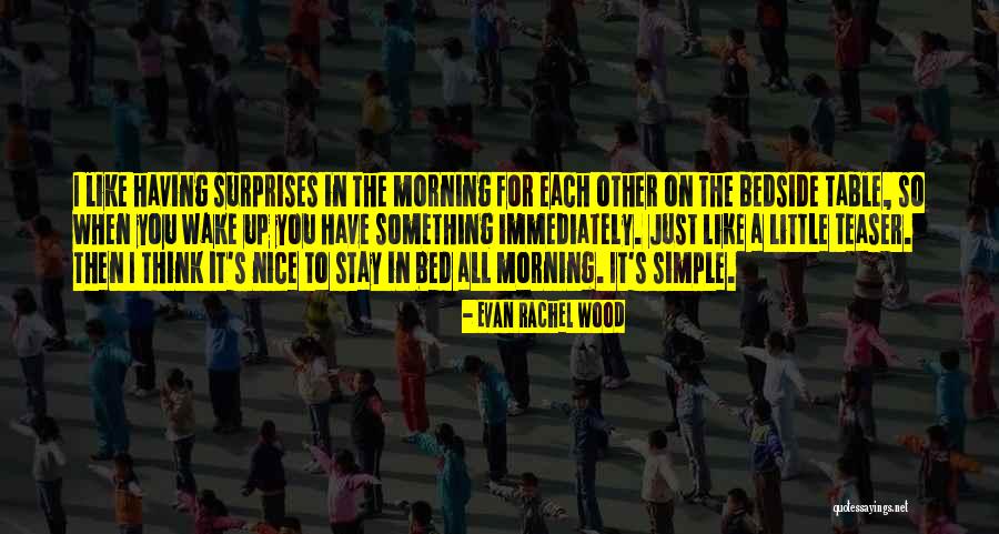 Simple Surprises Quotes By Evan Rachel Wood Simple Surprises Quotes By Evan Rachel Wood