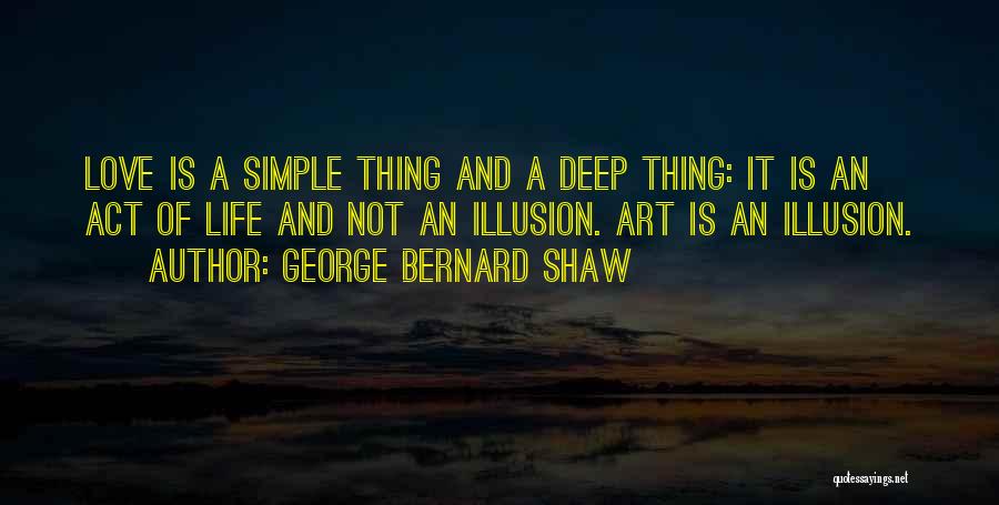 Simple Thing Life Quotes By George Bernard Shaw