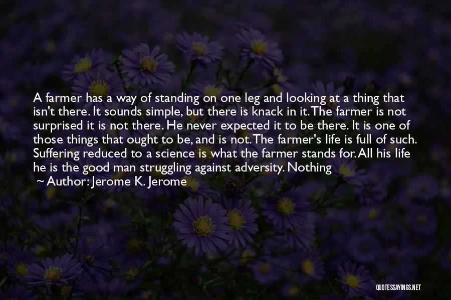 Simple Thing Life Quotes By Jerome K. Jerome