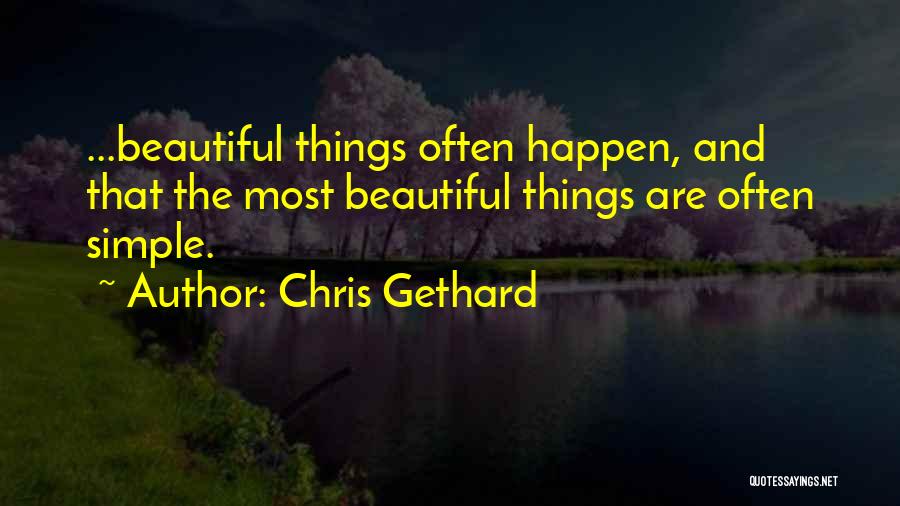 Simple Things Are Beautiful Quotes By Chris Gethard