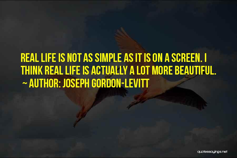 Simple Things Are Beautiful Quotes By Joseph Gordon-Levitt