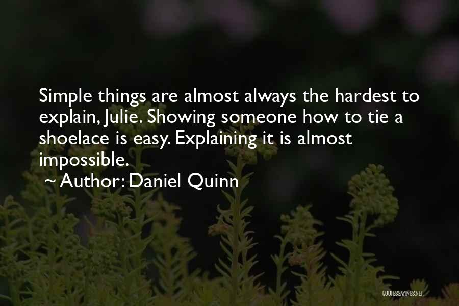 Simple Things Are The Hardest Quotes By Daniel Quinn