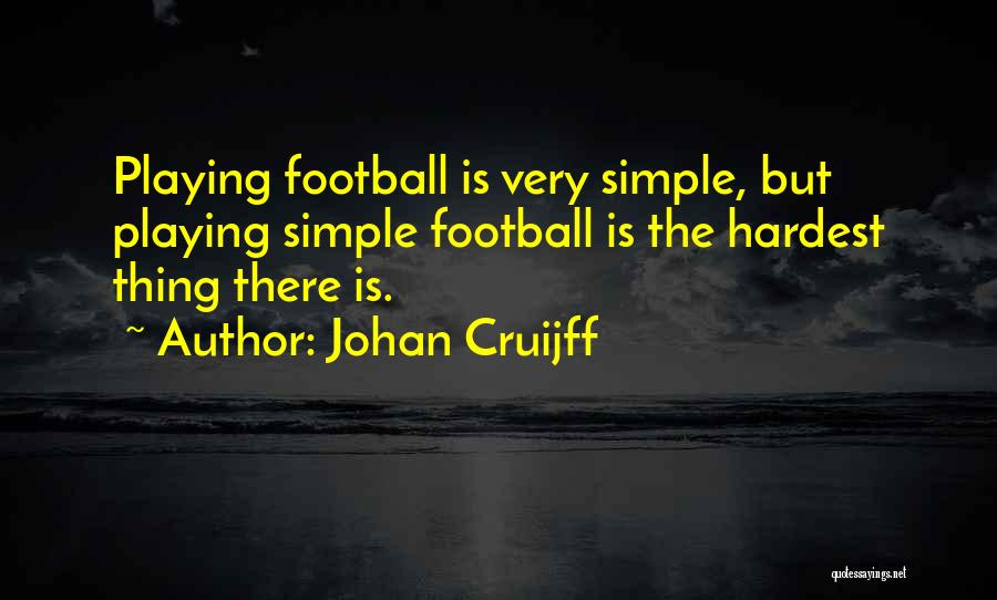 Simple Things Are The Hardest Quotes By Johan Cruijff