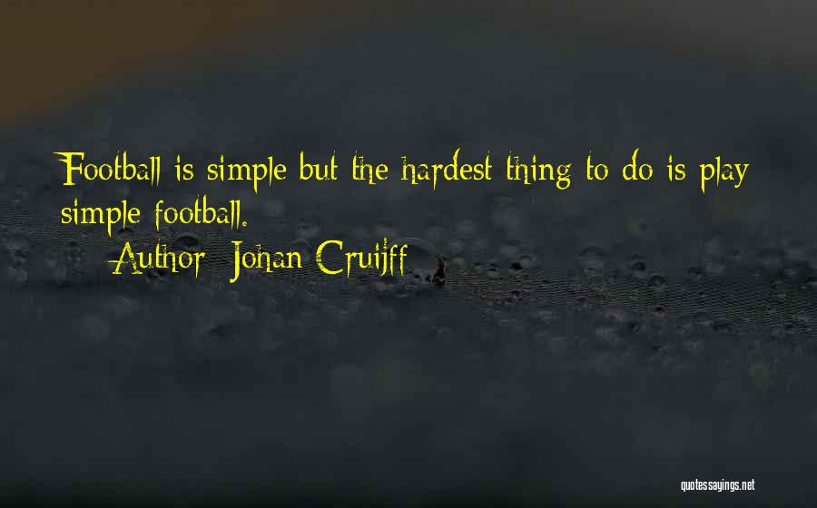 Simple Things Are The Hardest Quotes By Johan Cruijff
