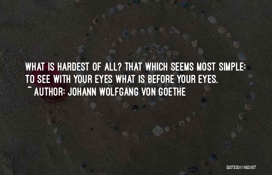 Simple Things Are The Hardest Quotes By Johann Wolfgang Von Goethe