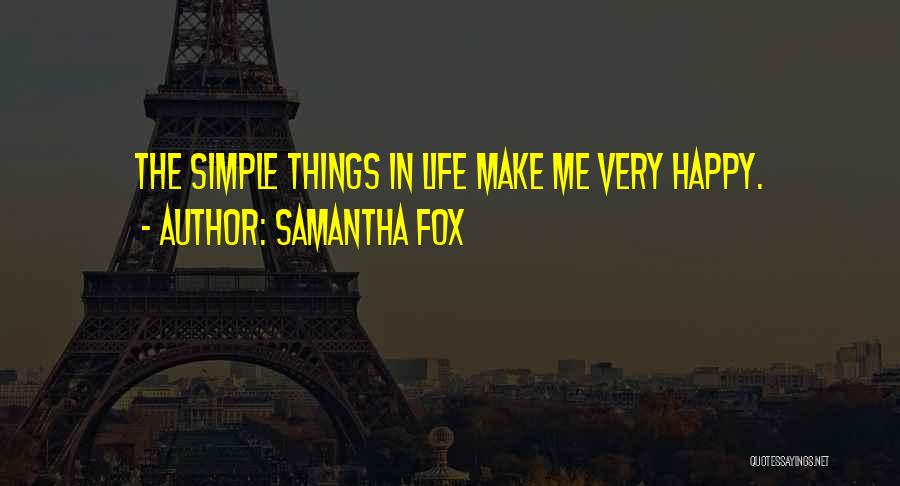 Simple Things In Life That Make You Happy Quotes By Samantha Fox