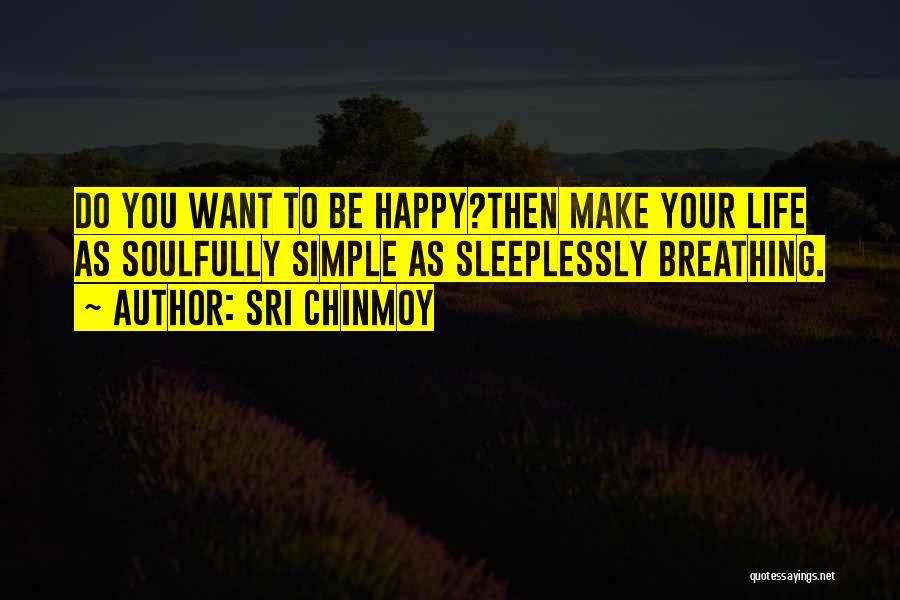 Simple Things In Life That Make You Happy Quotes By Sri Chinmoy