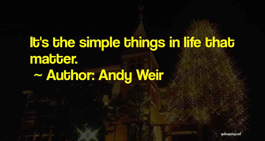 Simple Things Matter Quotes By Andy Weir