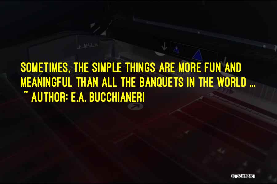 Simple Things Of Life Quotes By E.A. Bucchianeri