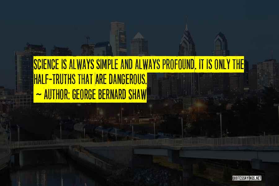 Simple Truths Quotes By George Bernard Shaw