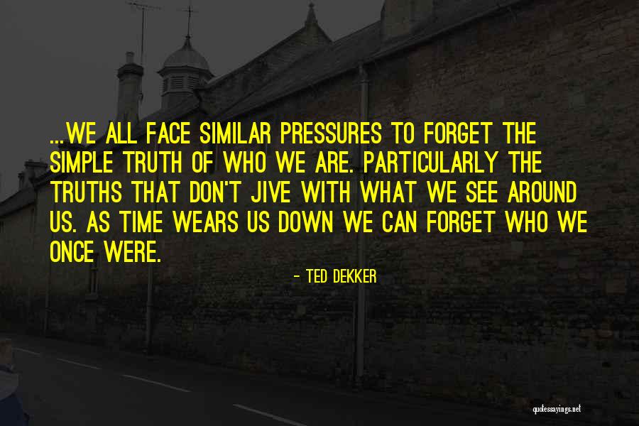 Simple Truths Quotes By Ted Dekker