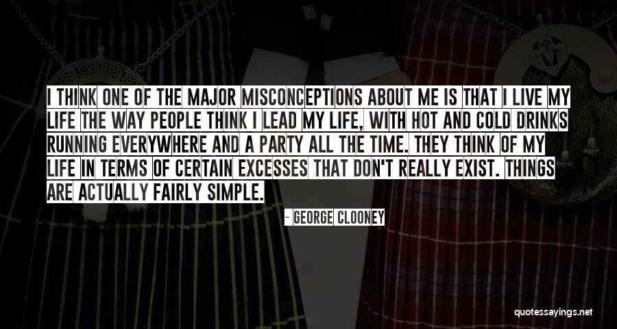 Simple Way Of Life Quotes By George Clooney