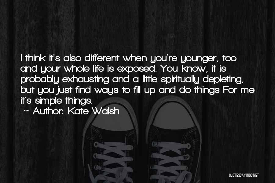 Simple Ways Of Life Quotes By Kate Walsh