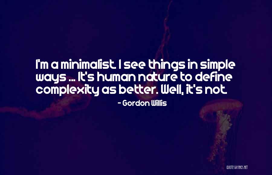 Simple Ways Quotes By Gordon Willis Simple Ways Quotes By Gordon Willis
