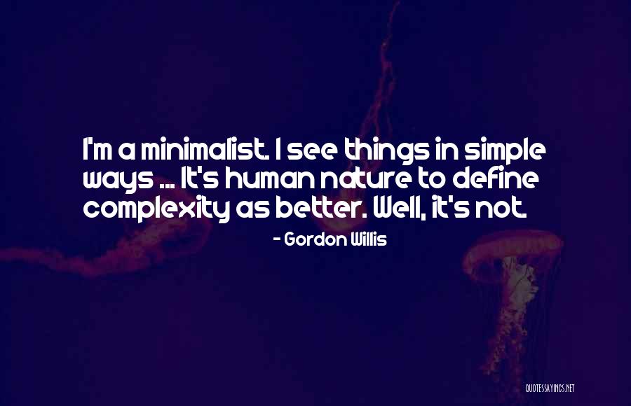 Simple Ways Quotes By Gordon Willis