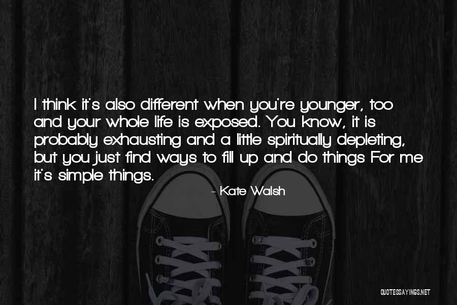 Simple Ways Quotes By Kate Walsh