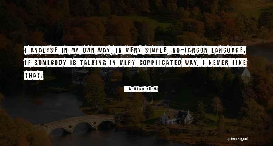 Simple Yet Complicated Quotes By Gautam Adani Simple Yet Complicated Quotes By Gautam Adani