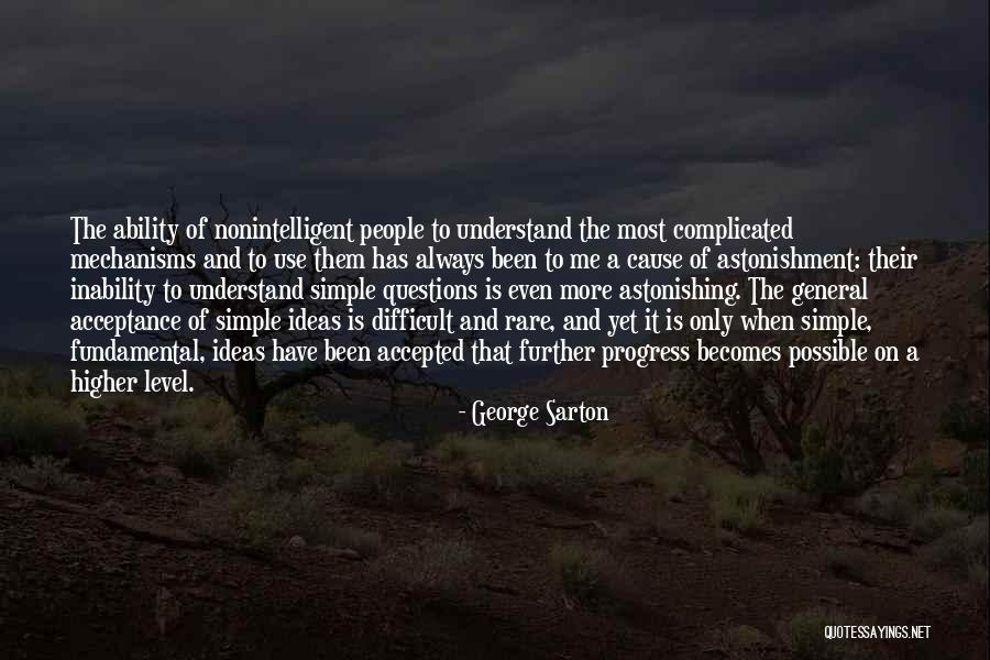 Simple Yet Complicated Quotes By George Sarton Simple Yet Complicated Quotes By George Sarton