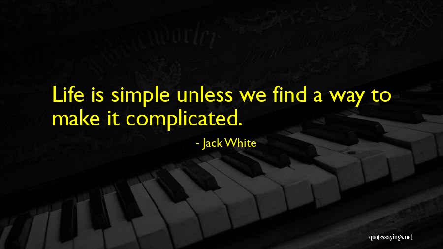 Simple Yet Complicated Quotes By Jack White Simple Yet Complicated Quotes By Jack White