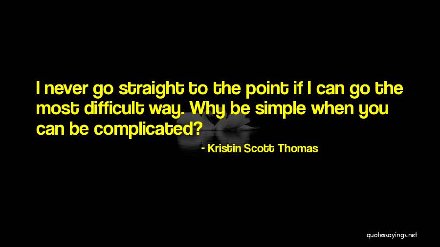 Simple Yet Complicated Quotes By Kristin Scott Thomas Simple Yet Complicated Quotes By Kristin Scott Thomas