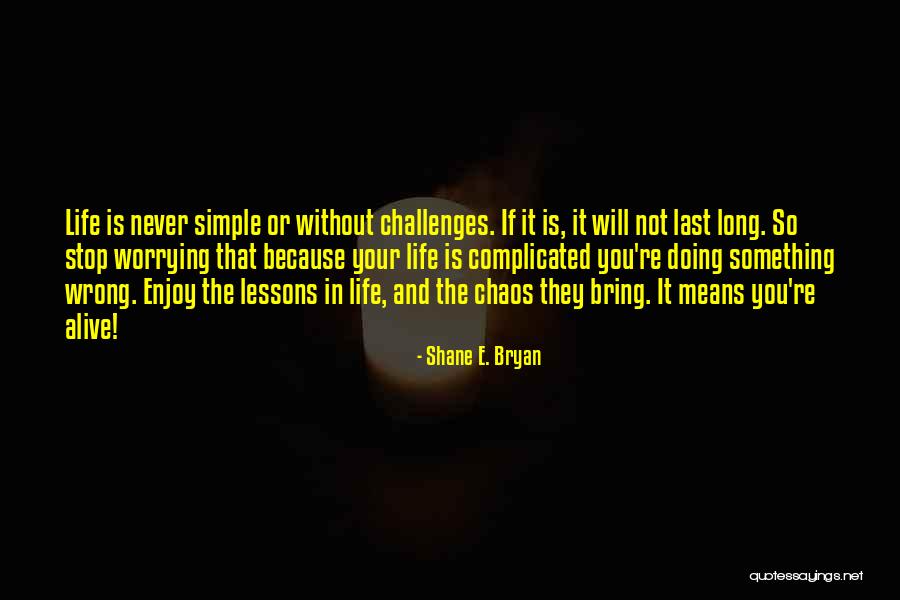 Simple Yet Complicated Quotes By Shane E. Bryan Simple Yet Complicated Quotes By Shane E. Bryan