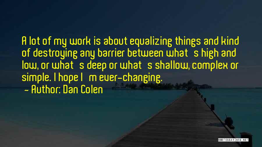 Simple Yet Deep Quotes By Dan Colen