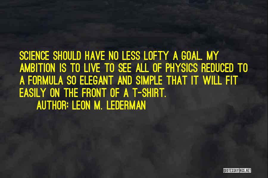 Simple Yet Elegant Quotes By Leon M. Lederman