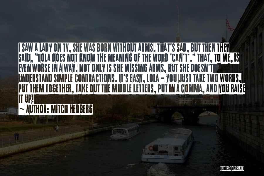 Simple Yet Funny Quotes By Mitch Hedberg