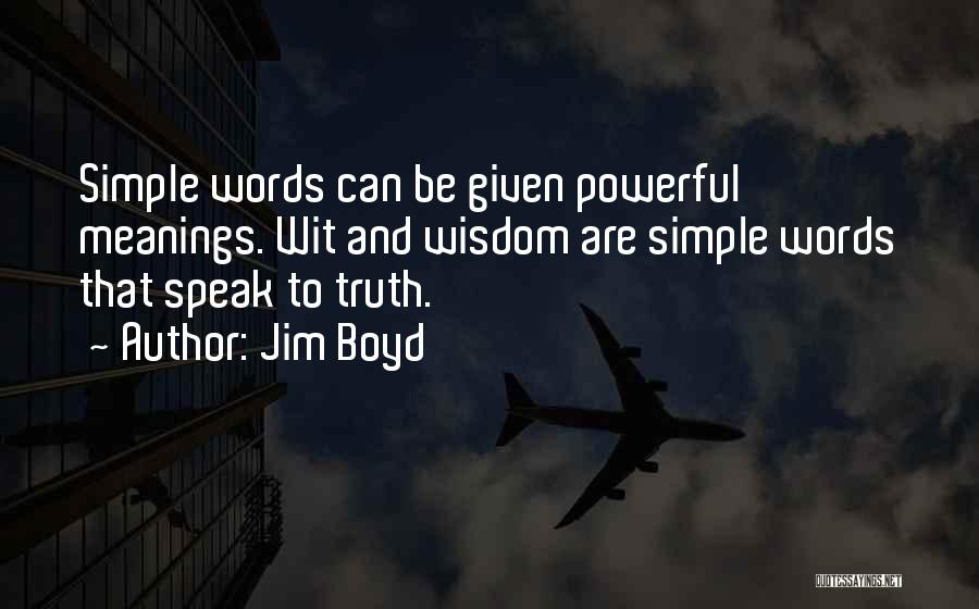Simple Yet Powerful Quotes By Jim Boyd