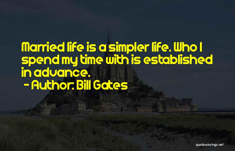 Simpler Life Quotes By Bill Gates