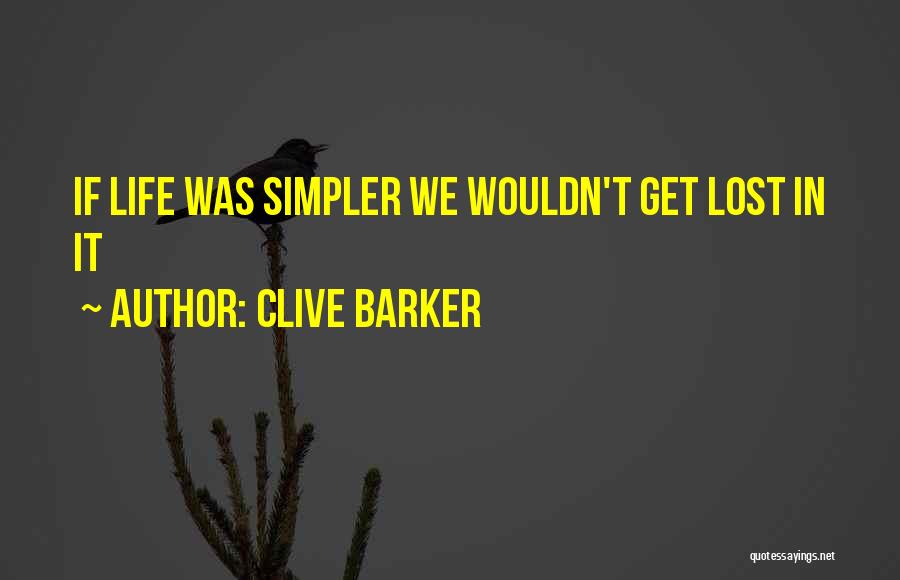 Simpler Life Quotes By Clive Barker